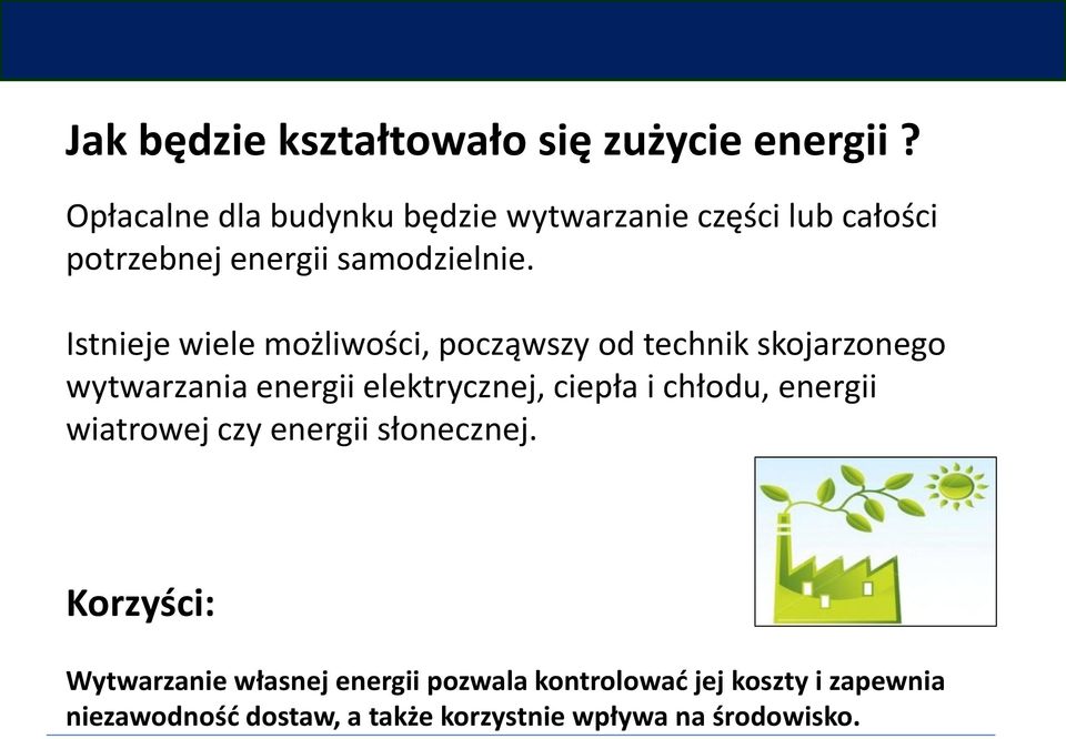 Istnieje wiele możliwości, począwszy od technik skojarzonego wytwarzania energii elektrycznej, ciepła i