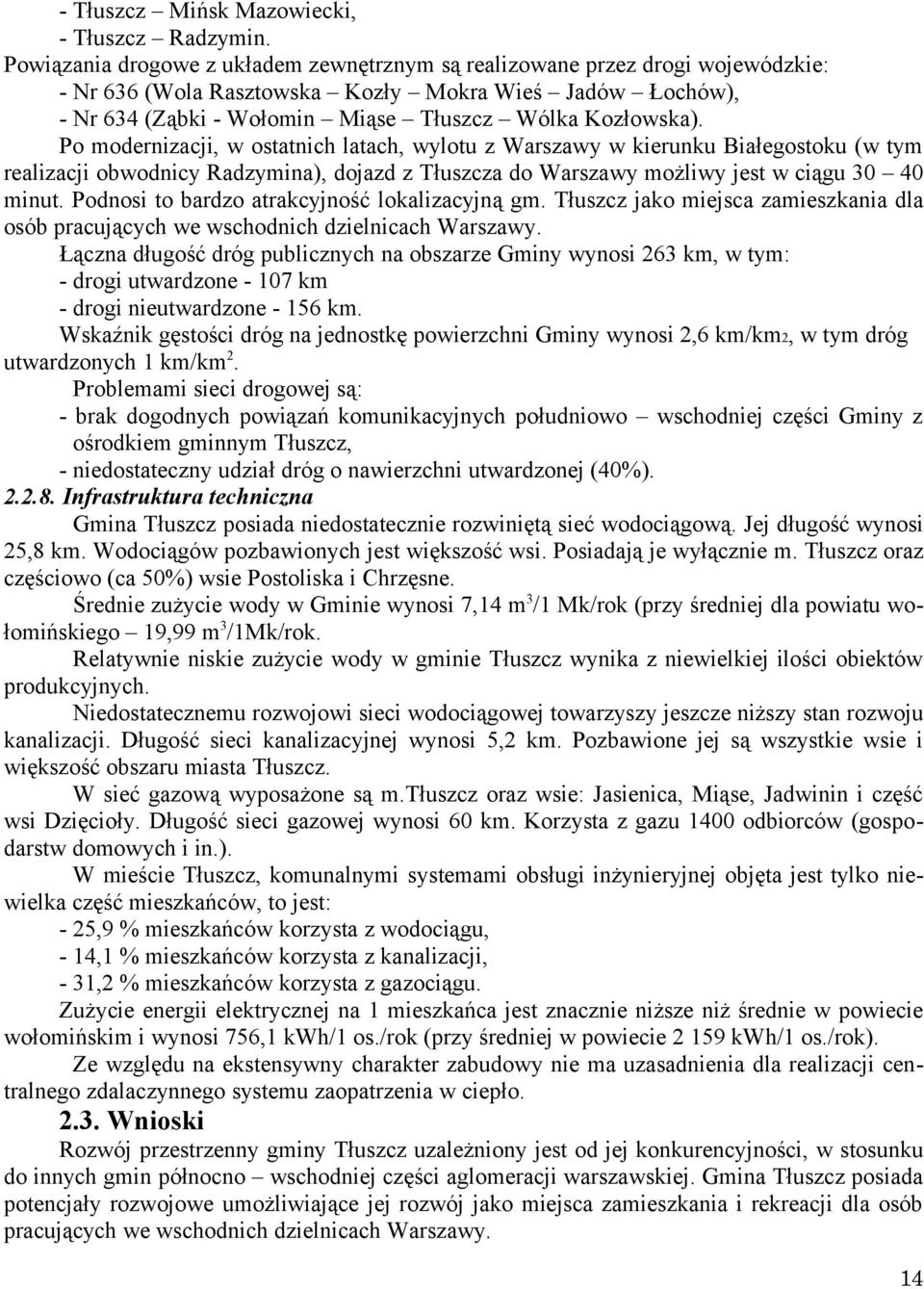 Po modernizacji, w ostatnich latach, wylotu z Warszawy w kierunku Białegostoku (w tym realizacji obwodnicy Radzymina), dojazd z Tłuszcza do Warszawy możliwy jest w ciągu 30 40 minut.