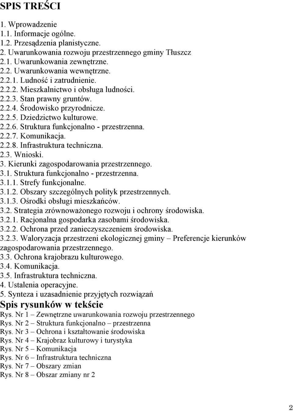 Struktura funkcjonalno - przestrzenna. 2.2.7. Komunikacja. 2.2.8. Infrastruktura techniczna. 2.3. Wnioski. 3. Kierunki zagospodarowania przestrzennego. 3.1. Struktura funkcjonalno - przestrzenna. 3.1.1. Strefy funkcjonalne.