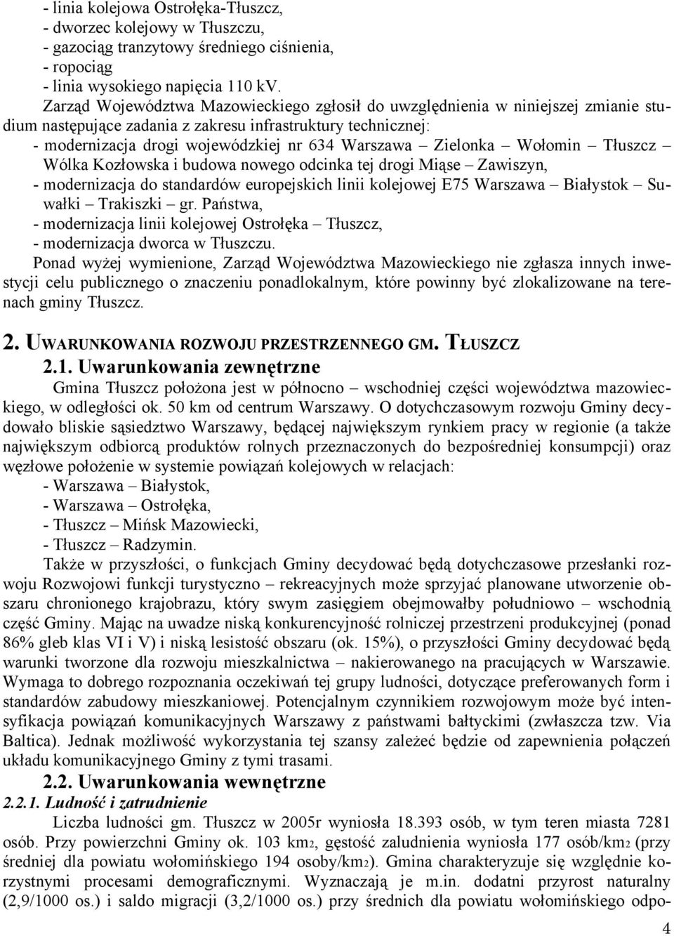 Zielonka Wołomin Tłuszcz Wólka Kozłowska i budowa nowego odcinka tej drogi Miąse Zawiszyn, - modernizacja do standardów europejskich linii kolejowej E75 Warszawa Białystok Suwałki Trakiszki gr.