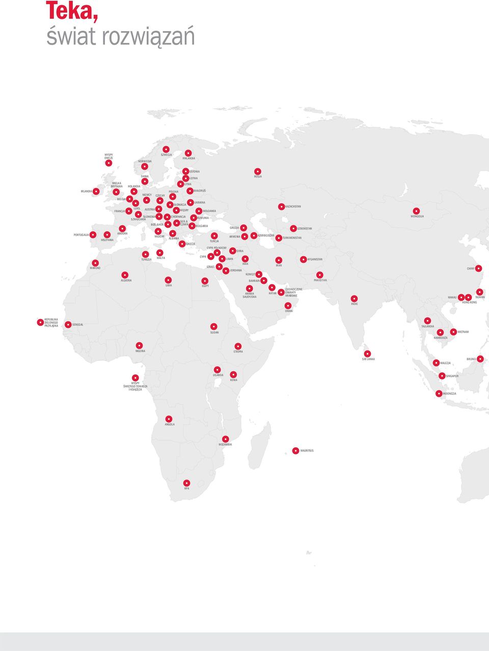 CHORWACJA POLSKA GARIA GRECJA LIBAN UZBEKISTAN GRUZJA AZERB IRAK TURCJA IZRAEL TURKMENISTAN KAZACHSTAN SYRIA JORDANIA AFGANISTAN CHINY TAJLANDIA WIETNAM SRI LANKA SINGAPUR MALEZJA