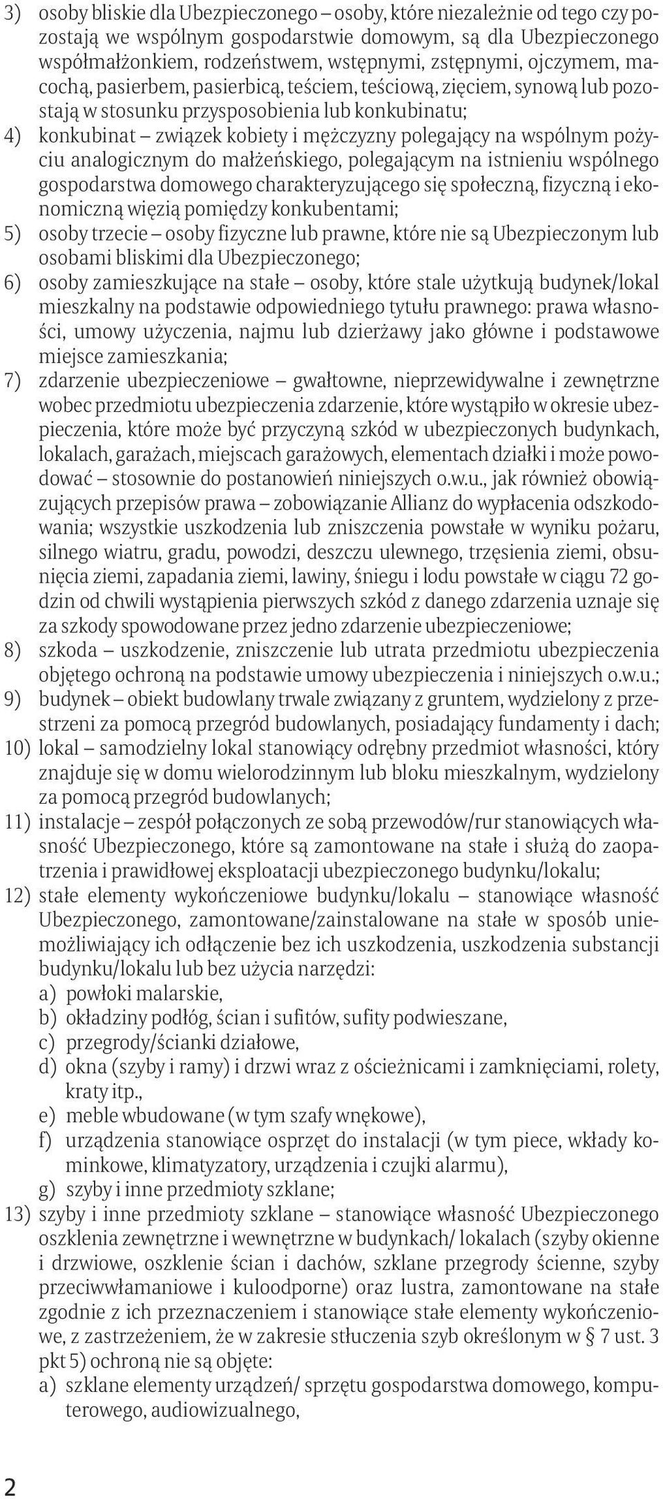 pożyciu analogicznym do małżeńskiego, polegającym na istnieniu wspólnego gospodarstwa domowego charakteryzującego się społeczną, fizyczną i ekonomiczną więzią pomiędzy konkubentami; 5) osoby trzecie