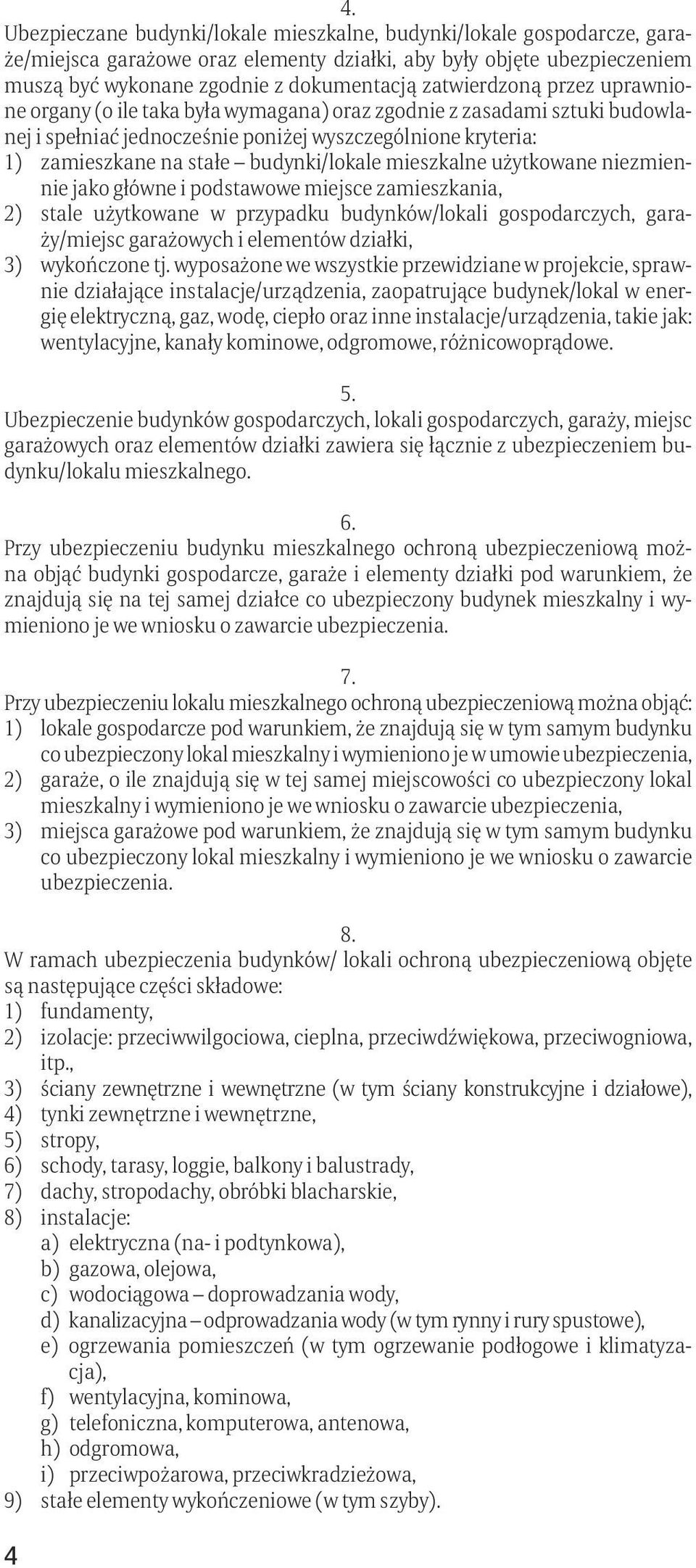 budynki/lokale mieszkalne użytkowane niezmiennie jako główne i podstawowe miejsce zamieszkania, 2) stale użytkowane w przypadku budynków/lokali gospodarczych, garaży/miejsc garażowych i elementów