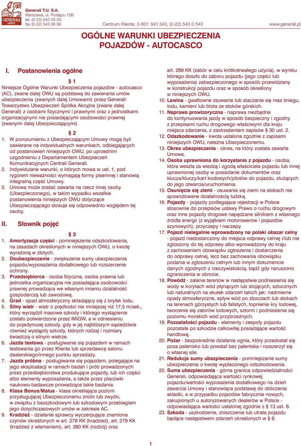Postanowienia ogólne 1 Niniejsze Ogólne Warunki Ubezpieczenia pojazdów - autocasco (AC), zwane dalej OWU sà podstawà do zawierania umów ubezpieczenia (zwanych dalej Umowami) przez Generali