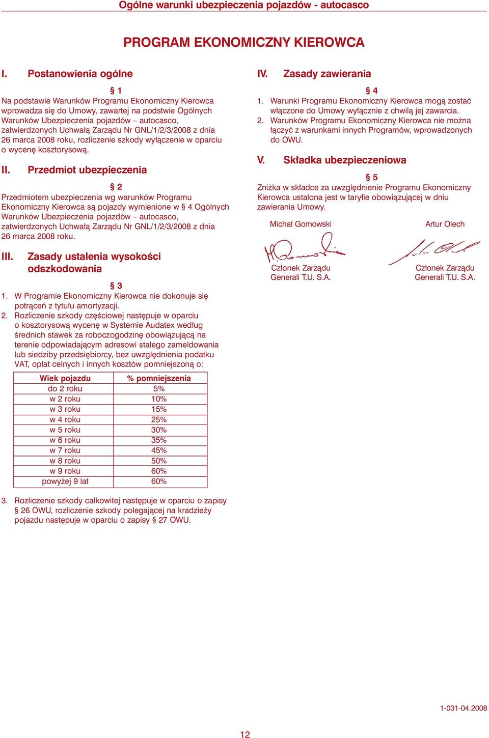 Zarzàdu Nr GNL/1/2/3/2008 z dnia 26 marca 2008 roku, rozliczenie szkody wy àczenie w oparciu o wycen kosztorysowà. II.