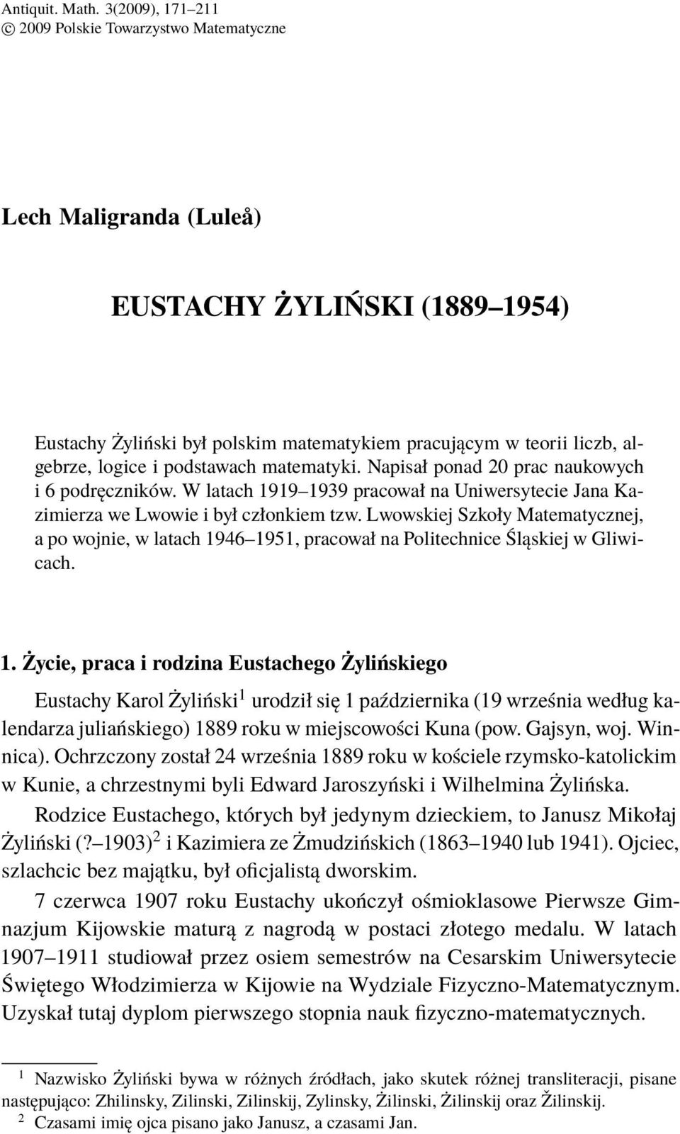 podstawach matematyki. Napisał ponad 20 prac naukowych i 6 podręczników. W latach 1919 1939 pracował na Uniwersytecie Jana Kazimierza we Lwowie i był członkiem tzw.