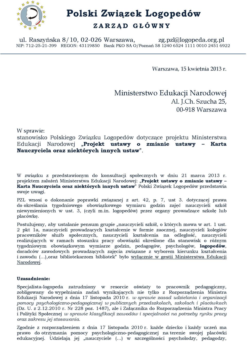 Szucha 25, 00-918 Warszawa W sprawie: stanowisko Polskiego Związku Logopedów dotyczące projektu Ministerstwa Edukacji Narodowej Projekt ustawy o zmianie ustawy Karta Nauczyciela oraz niektórych