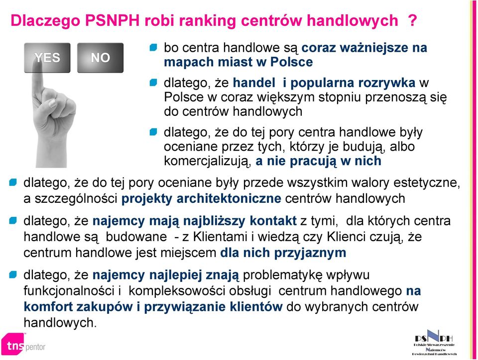 centra handlowe były oceniane przez tych, którzy je budują, albo komercjalizują, a nie pracują w nich dlatego, że do tej pory oceniane były przede wszystkim walory estetyczne, a szczególności