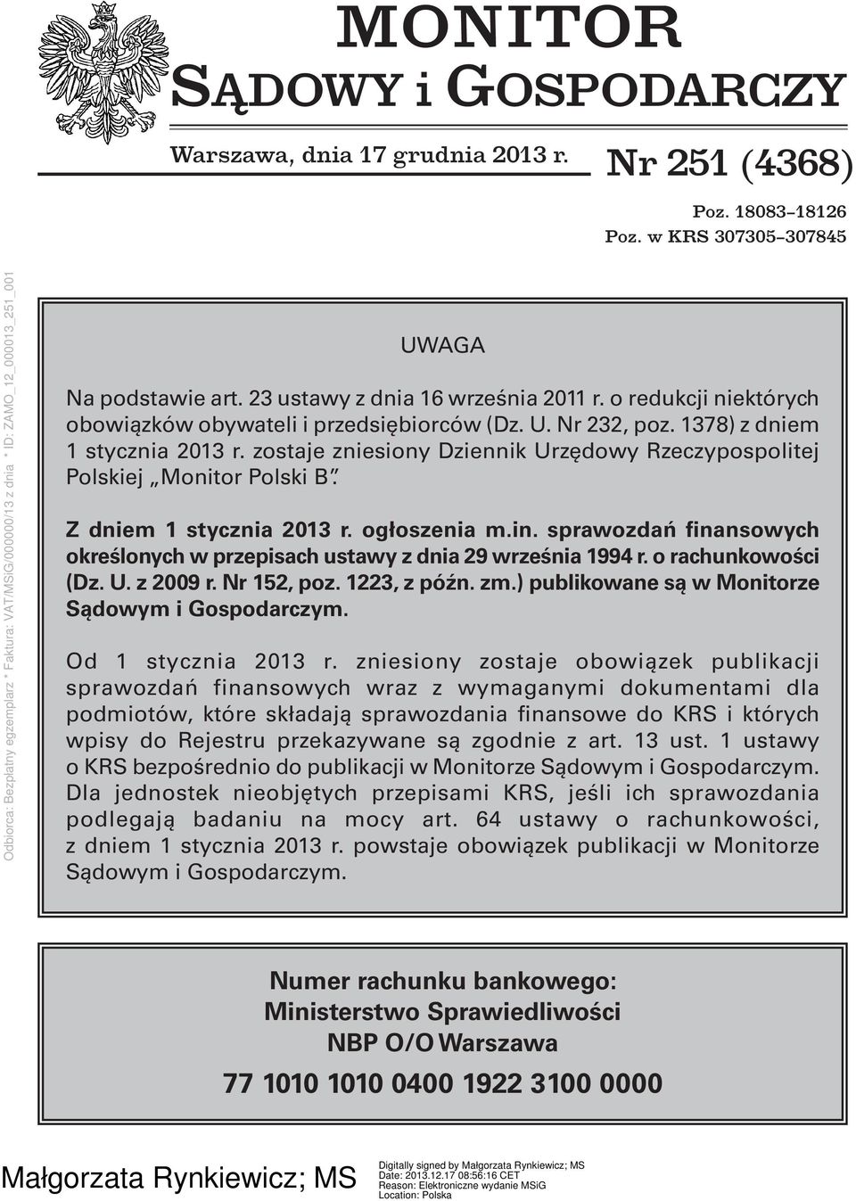 Z dniem 1 stycznia 2013 r. ogłoszenia m.in. sprawozdań finansowych określonych w przepisach ustawy z dnia 29 września 1994 r. o rachunkowości (Dz. U. z 2009 r. Nr 152, poz. 1223, z późn. zm.