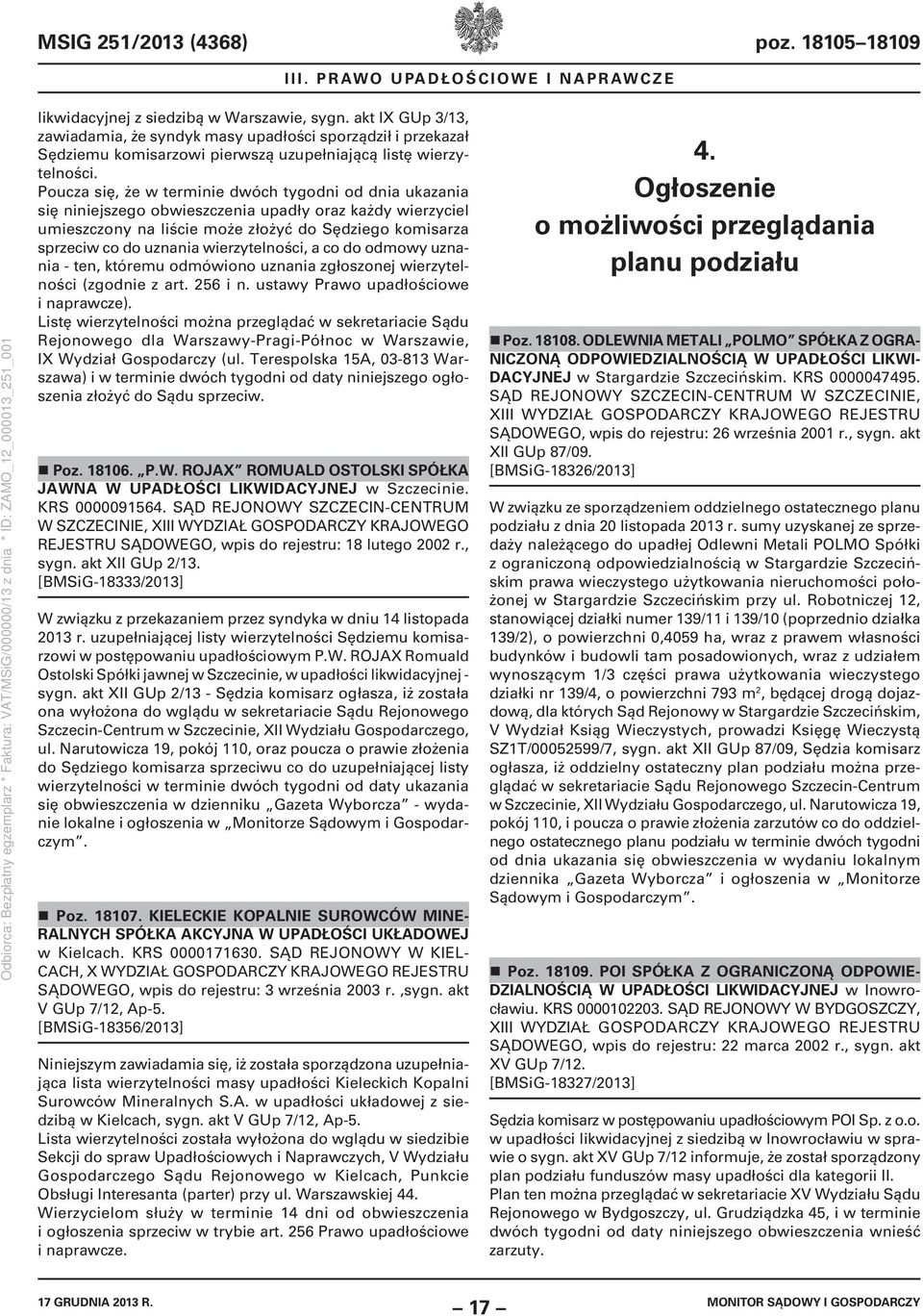 Poucza się, że w terminie dwóch tygodni od dnia ukazania się niniejszego obwieszczenia upadły oraz każdy wierzyciel umieszczony na liście może złożyć do Sędziego komisarza sprzeciw co do uznania