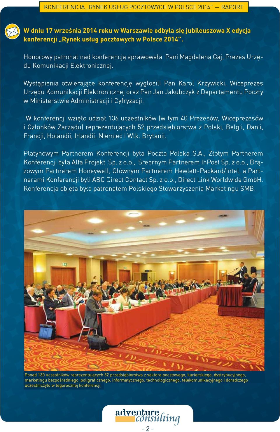 Wystąpienia otwierające konferencję wygłosili Pan Karol Krzywicki, Wiceprezes Urzędu Komunikacji Elektronicznej oraz Pan Jan Jakubczyk z Departamentu Poczty w Ministerstwie Administracji i Cyfryzacji.