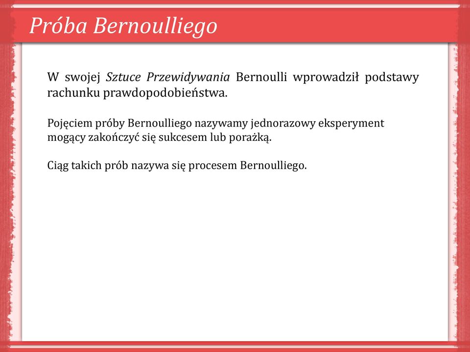 Pojęciem próby Bernoulliego nazywamy jednorazowy eksperyment