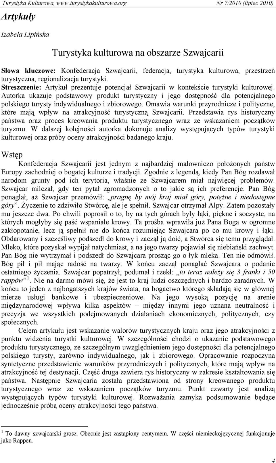 Autorka ukazuje podstawowy produkt turystyczny i jego dostępność dla potencjalnego polskiego turysty indywidualnego i zbiorowego.
