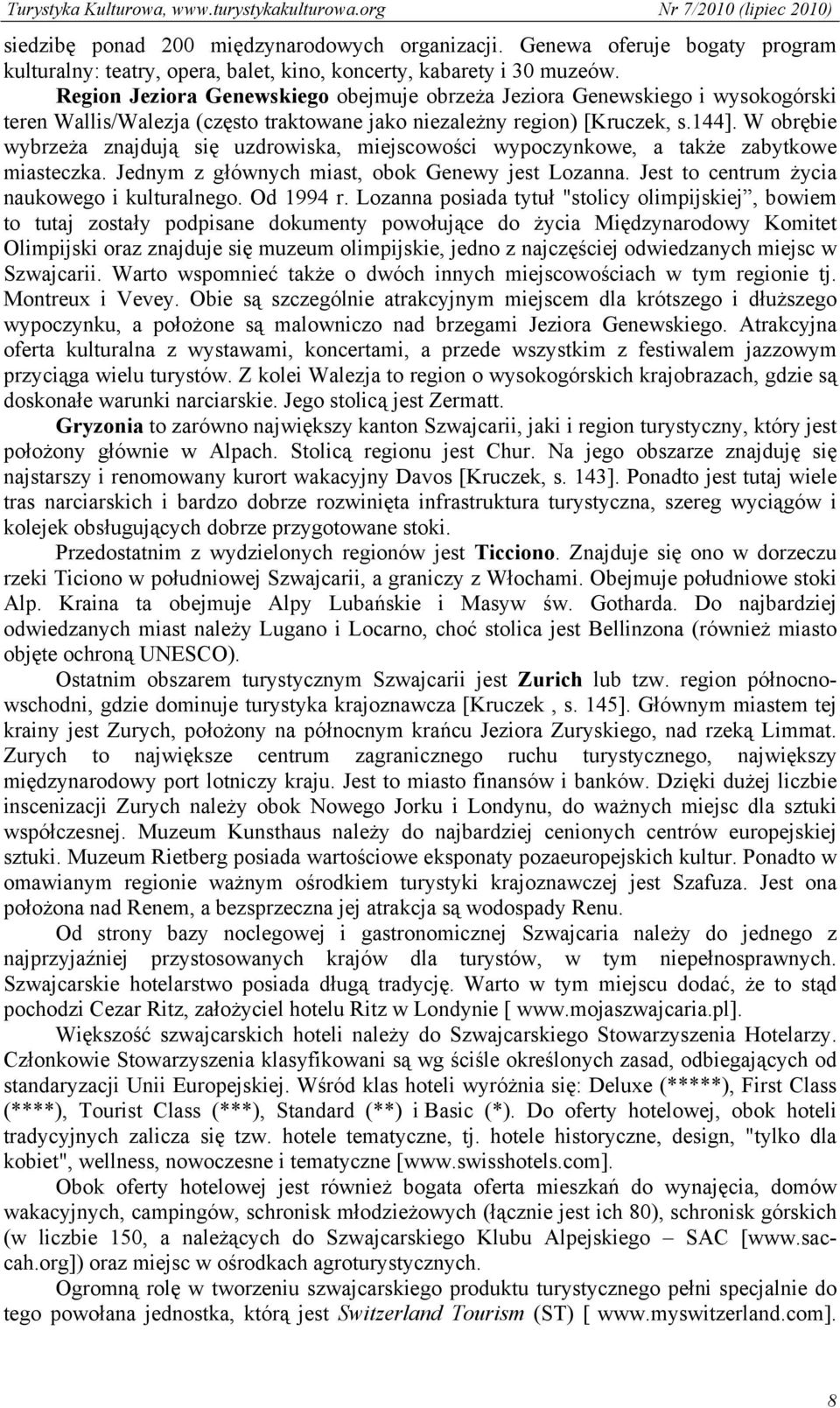 W obrębie wybrzeża znajdują się uzdrowiska, miejscowości wypoczynkowe, a także zabytkowe miasteczka. Jednym z głównych miast, obok Genewy jest Lozanna. Jest to centrum życia naukowego i kulturalnego.