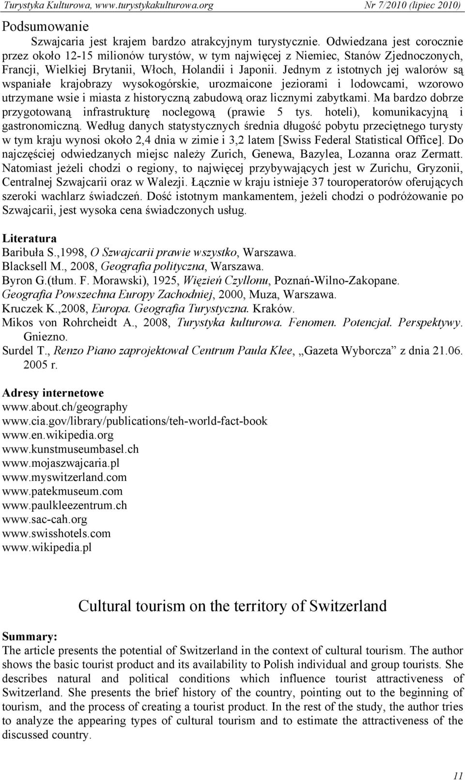 Jednym z istotnych jej walorów są wspaniałe krajobrazy wysokogórskie, urozmaicone jeziorami i lodowcami, wzorowo utrzymane wsie i miasta z historyczną zabudową oraz licznymi zabytkami.