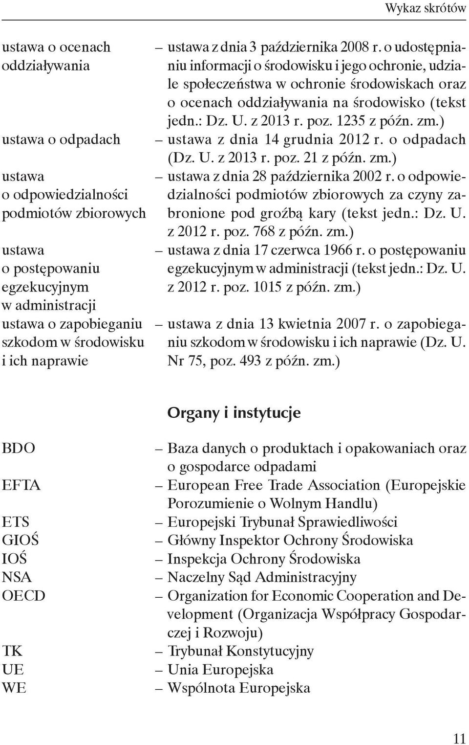 ) ustawa z dnia 14 grudnia 2012 r. o odpadach (Dz. U. z 2013 r. poz. 21 z późn. zm.) ustawa z dnia 28 października 2002 r.