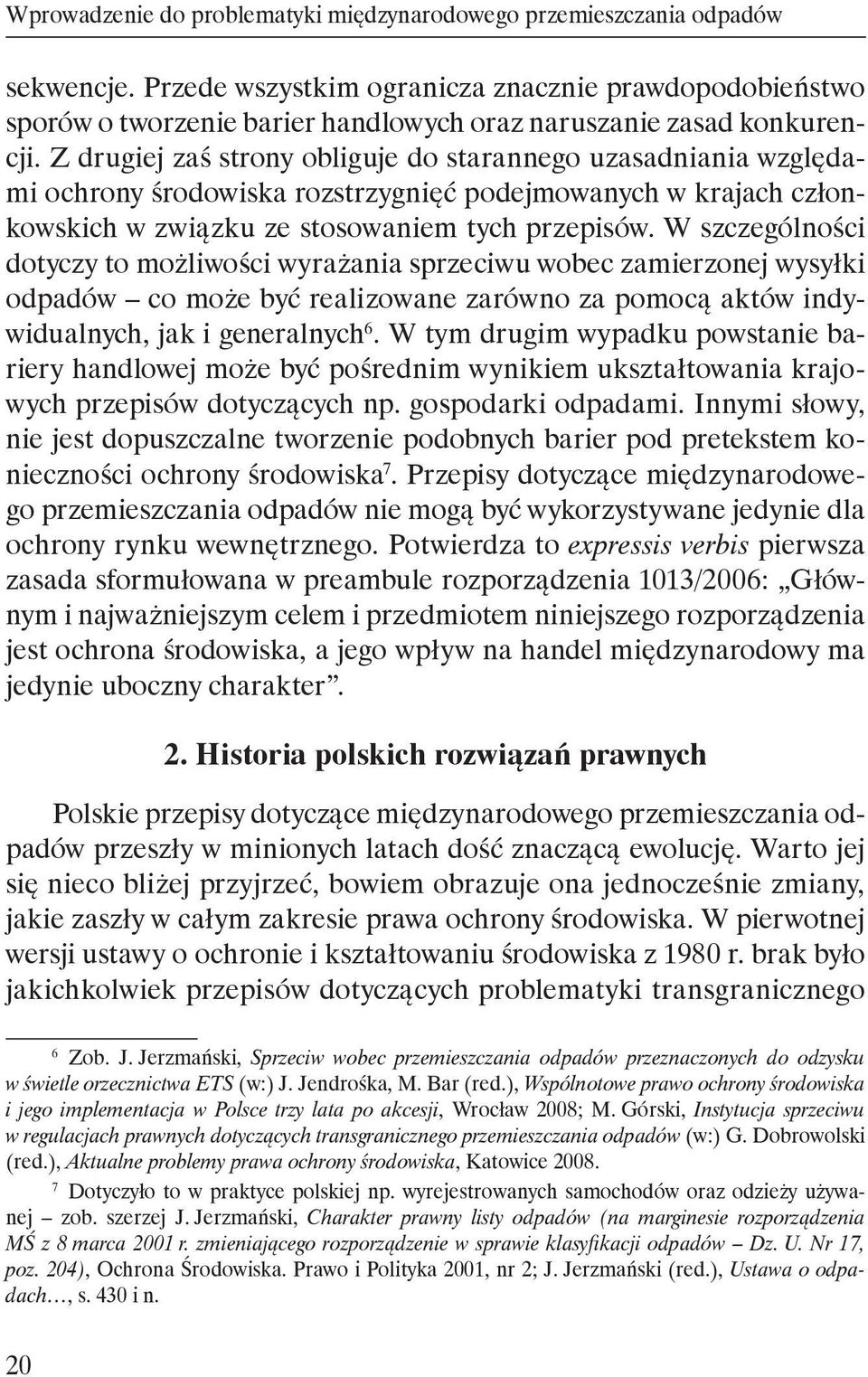 W szczególności dotyczy to możliwości wyrażania sprzeciwu wobec zamierzonej wysyłki odpadów co może być realizowane zarówno za pomocą aktów indywidualnych, jak i generalnych 6.