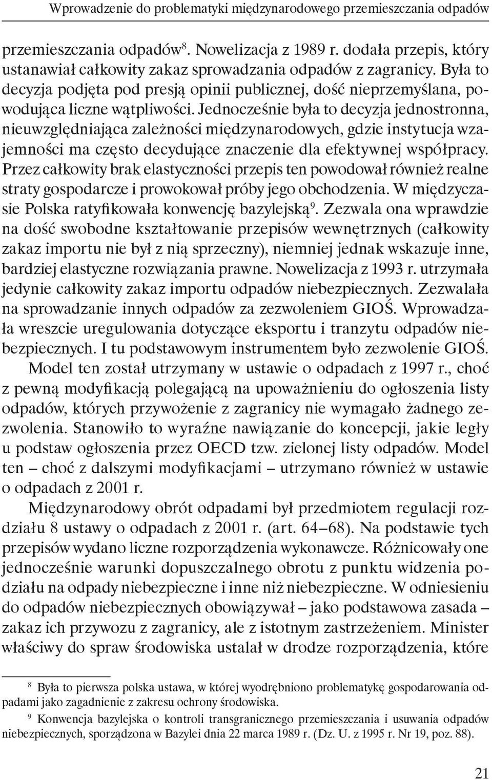 Jednocześnie była to decyzja jednostronna, nieuwzględniająca zależności międzynarodowych, gdzie instytucja wzajemności ma często decydujące znaczenie dla efektywnej współpracy.