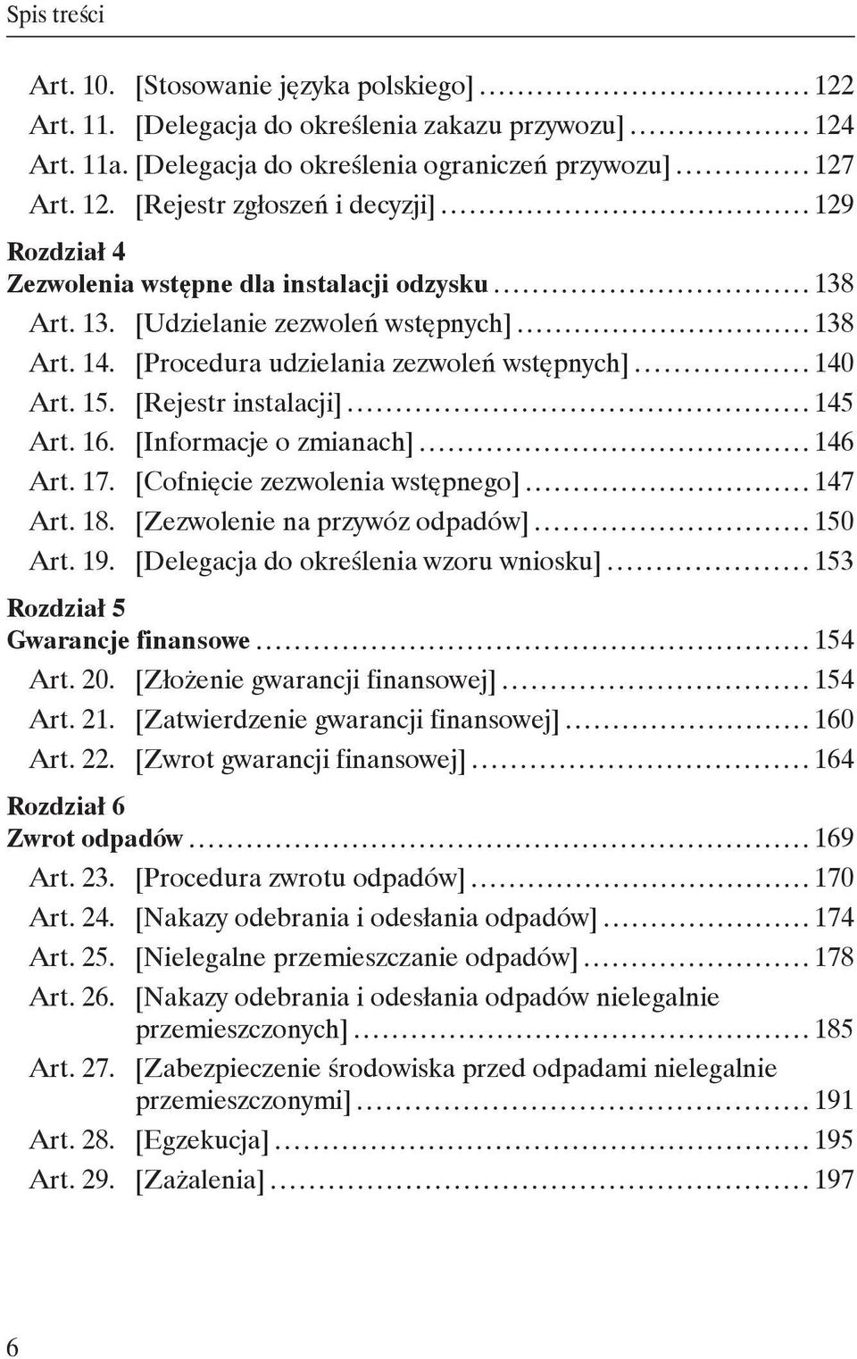 [Cofnięcie zezwolenia wstępnego] 147 Art. 18. [Zezwolenie na przywóz odpadów] 150 Art. 19. [Delegacja do określenia wzoru wniosku] 153 Rozdział 5 Gwarancje finansowe 154 Art. 20.