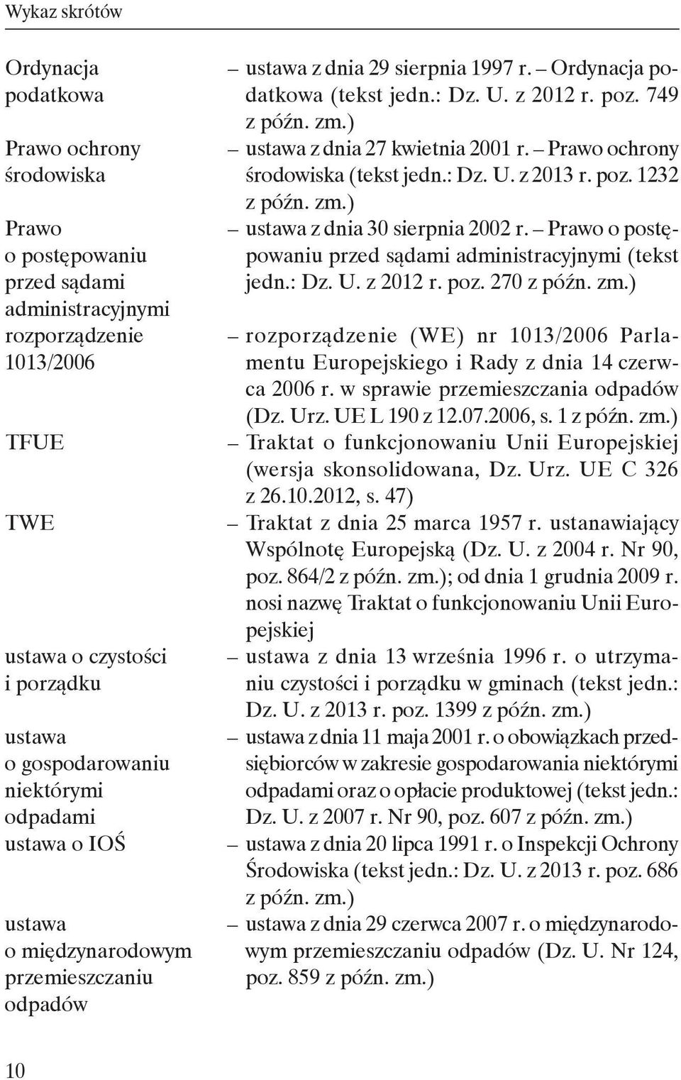) ustawa z dnia 27 kwietnia 2001 r. Prawo ochrony środowiska (tekst jedn.: Dz. U. z 2013 r. poz. 1232 z późn. zm.) ustawa z dnia 30 sierpnia 2002 r.
