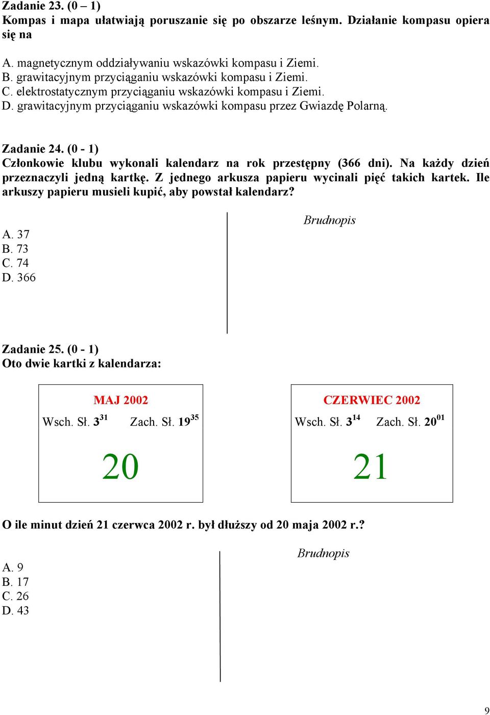 (0-1) Członkowie klubu wykonali kalendarz na rok przestępny (366 dni). Na każdy dzień przeznaczyli jedną kartkę. Z jednego arkusza papieru wycinali pięć takich kartek.