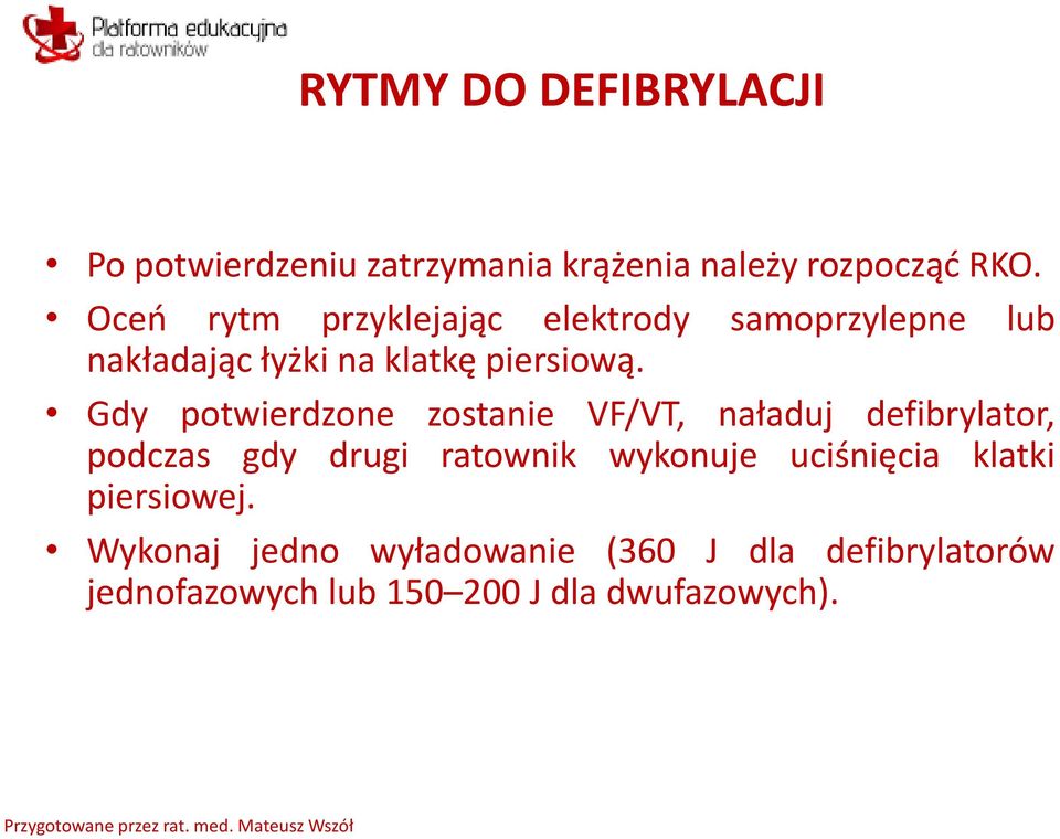 Gdy potwierdzone zostanie VF/VT, naładuj defibrylator, podczas gdy drugi ratownik wykonuje