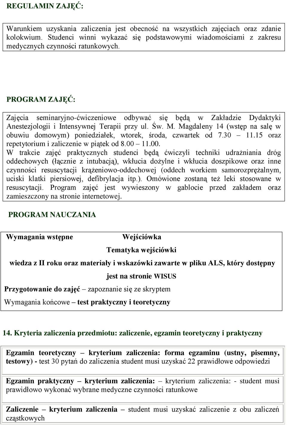 PROGRAM ZAJĘĆ: Zajęcia seminaryjno-ćwiczeniowe odbywać się będą w Zakładzie Dydaktyki Anestezjologii i Intensywnej Terapii przy ul. Św. M.