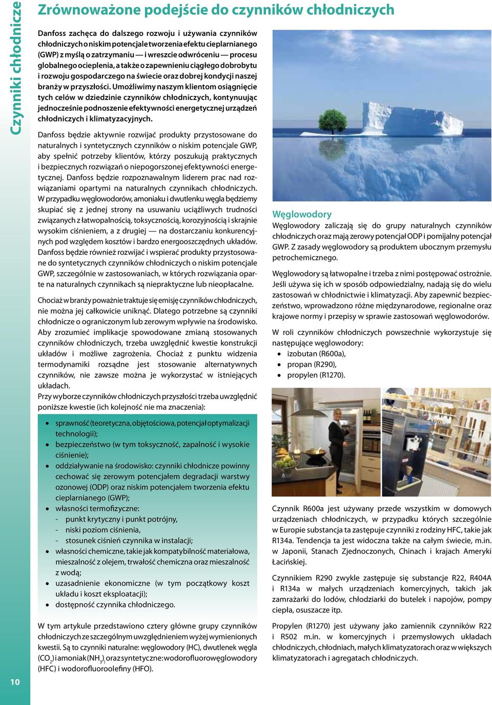 Umożliwimy naszym klientom osiągnięcie tych celów w dziedzinie czynników chłodniczych, kontynuując jednocześnie podnoszenie efektywności energetycznej urządzeń chłodniczych i klimatyzacyjnych.