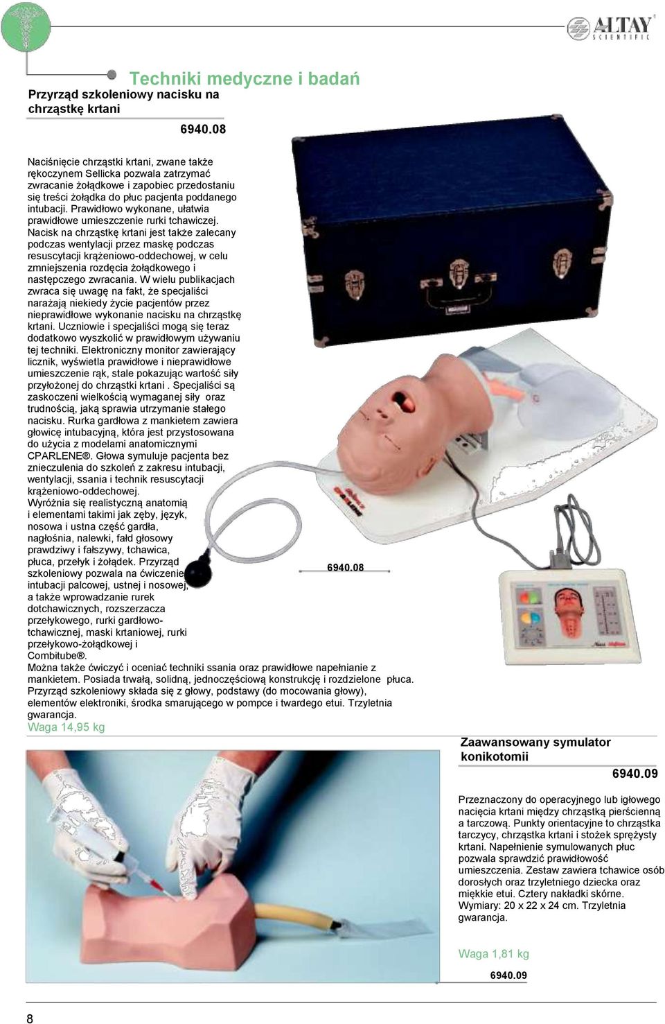 Prawidłowo wykonane, ułatwia prawidłowe umieszczenie rurki tchawiczej.