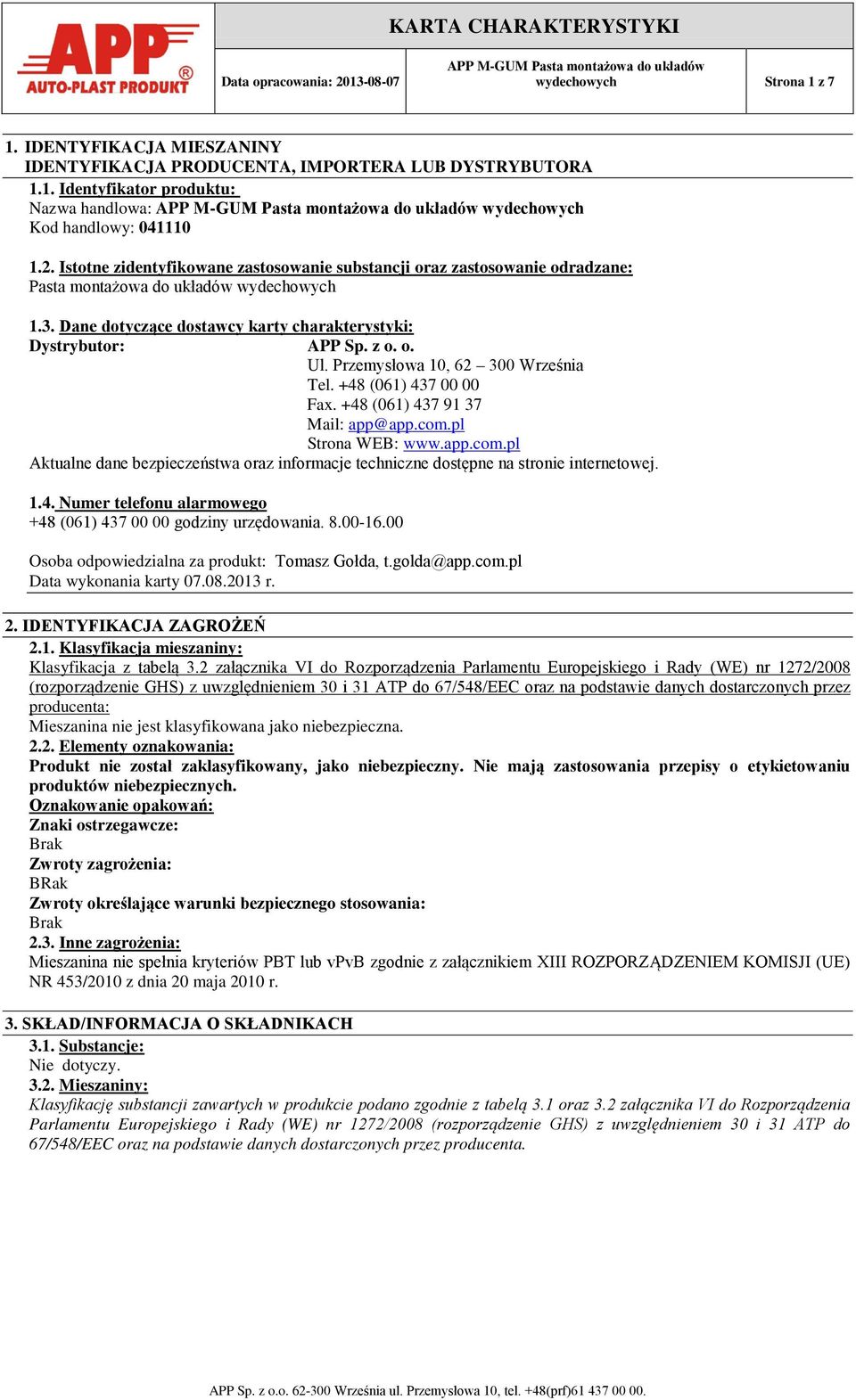 Przemysłowa 10, 62 300 Września Tel. +48 (061) 437 00 00 Fax. +48 (061) 437 91 37 Mail: app@app.com.pl Strona WEB: www.app.com.pl Aktualne dane bezpieczeństwa oraz informacje techniczne dostępne na stronie internetowej.