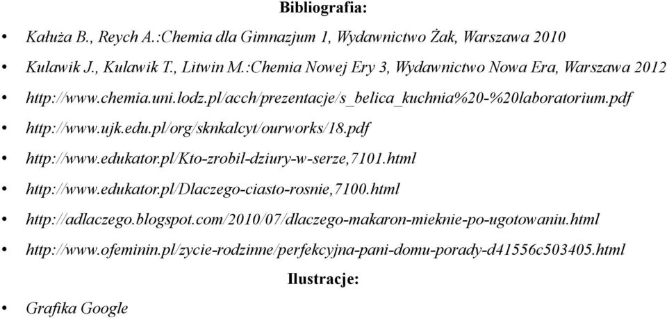 ujk.edu.pl/org/sknkalcyt/ourworks/18.pdf http://www.edukator.pl/kto-zrobil-dziury-w-serze,7101.html http://www.edukator.pl/dlaczego-ciasto-rosnie,7100.