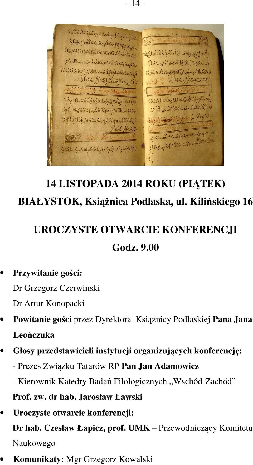przedstawicieli instytucji organizujących konferencję: - Prezes Związku Tatarów RP Pan Jan Adamowicz - Kierownik Katedry Badań Filologicznych
