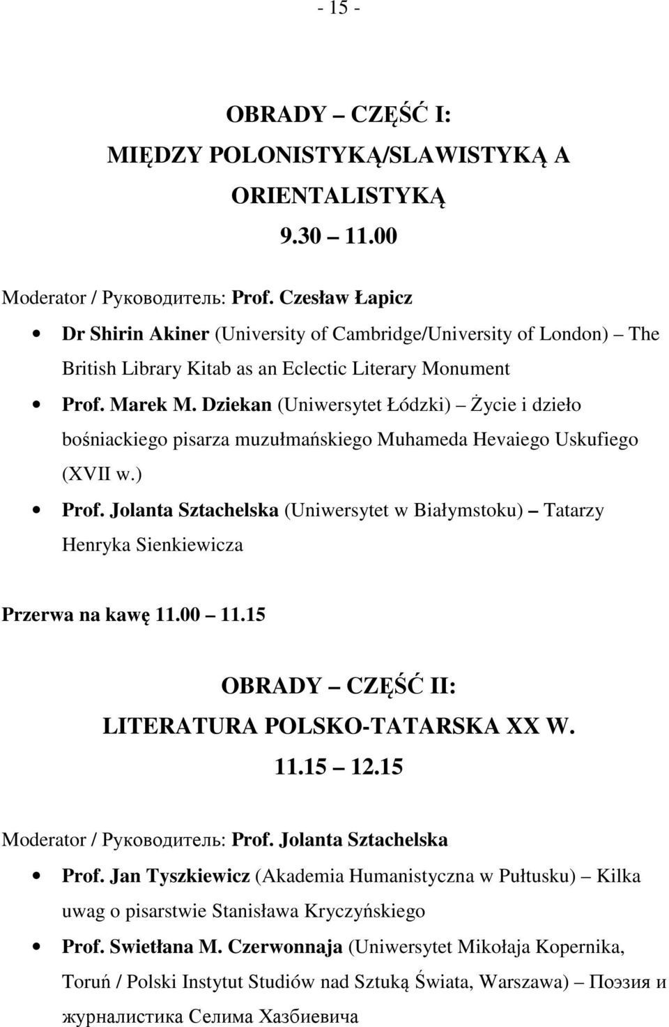 Dziekan (Uniwersytet Łódzki) Życie i dzieło bośniackiego pisarza muzułmańskiego Muhameda Hevaiego Uskufiego (XVII w.) Prof.