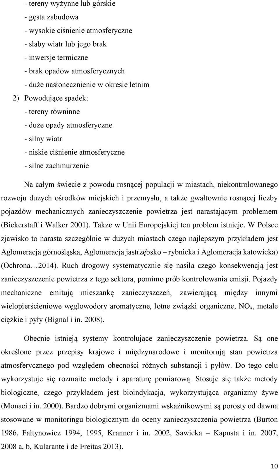 niekontrolowanego rozwoju dużych ośrodków miejskich i przemysłu, a także gwałtownie rosnącej liczby pojazdów mechanicznych zanieczyszczenie powietrza jest narastającym problemem (Bickerstaff i Walker