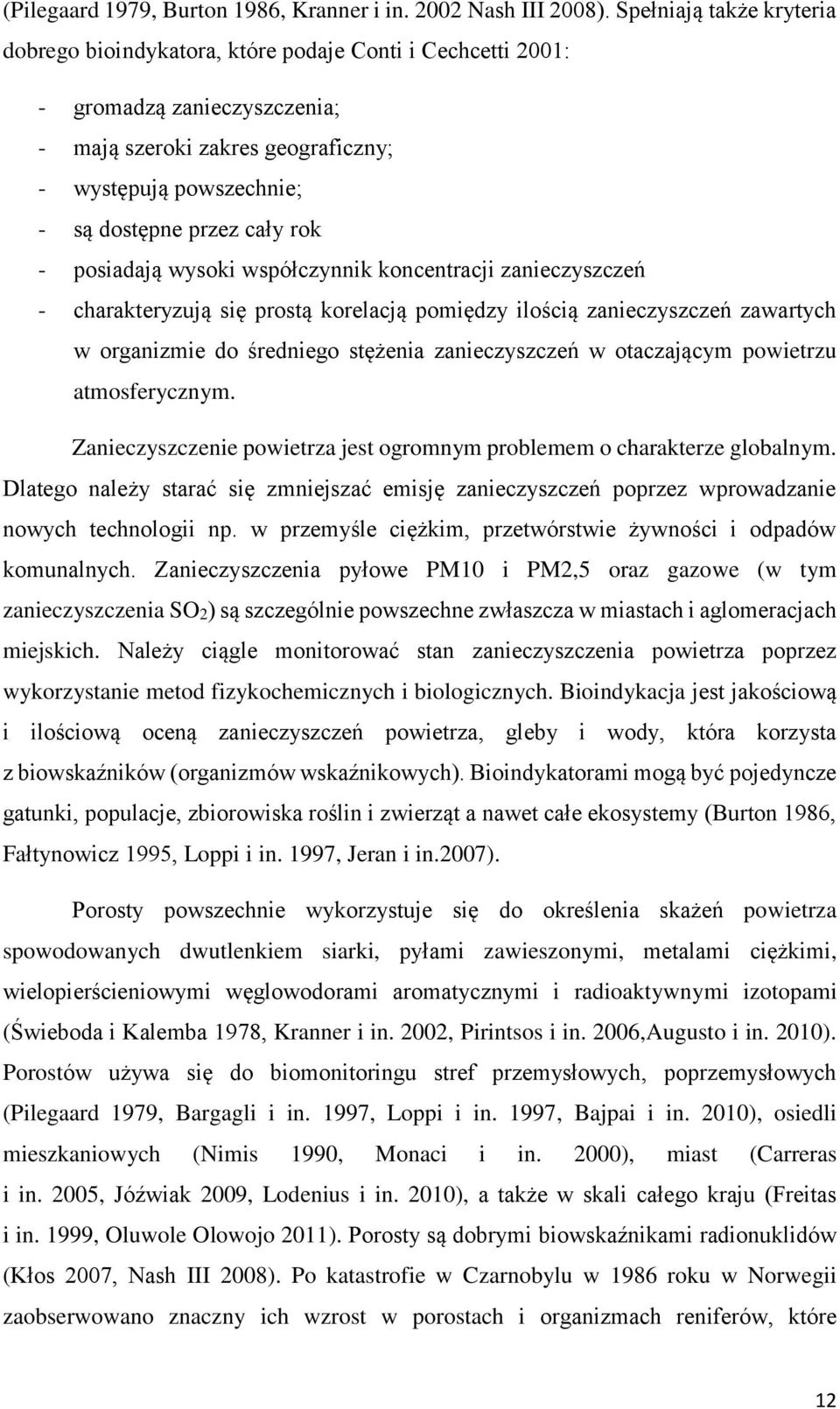 rok - posiadają wysoki współczynnik koncentracji zanieczyszczeń - charakteryzują się prostą korelacją pomiędzy ilością zanieczyszczeń zawartych w organizmie do średniego stężenia zanieczyszczeń w