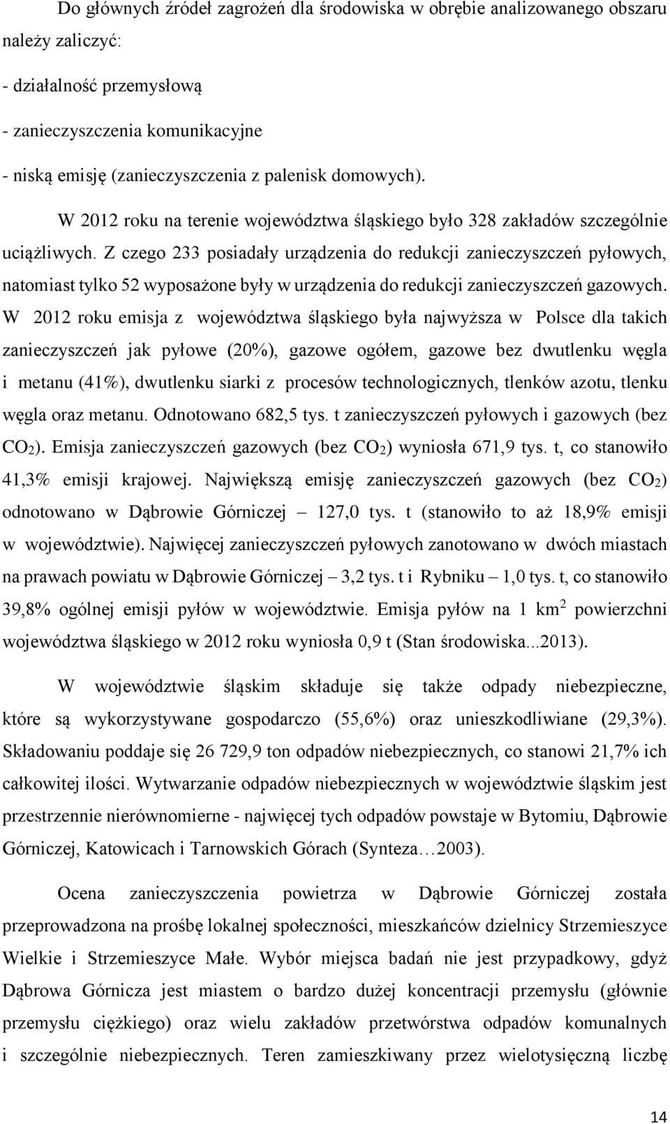 Z czego 233 posiadały urządzenia do redukcji zanieczyszczeń pyłowych, natomiast tylko 52 wyposażone były w urządzenia do redukcji zanieczyszczeń gazowych.