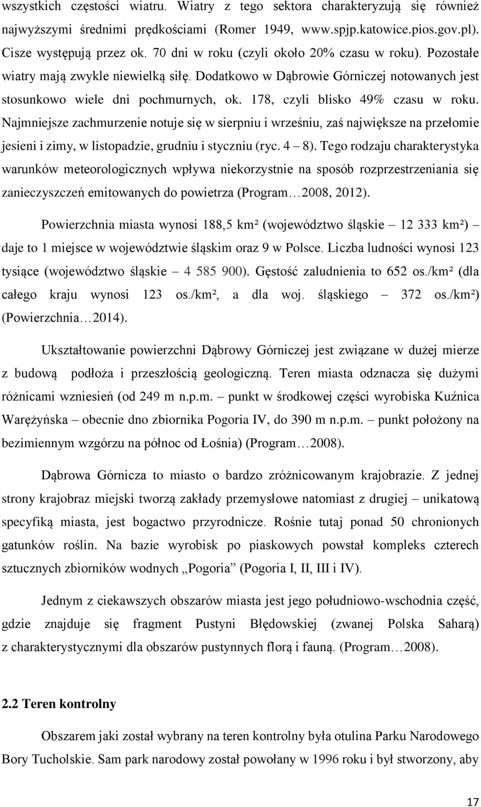 178, czyli blisko 49% czasu w roku. Najmniejsze zachmurzenie notuje się w sierpniu i wrześniu, zaś największe na przełomie jesieni i zimy, w listopadzie, grudniu i styczniu (ryc. 4 8).