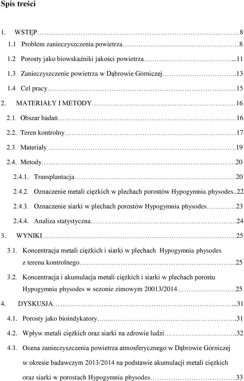 .22 2.4.3. Oznaczenie siarki w plechach porostów Hypogymnia physodes.23 2.4.4. Analiza statystyczna.24 3. WYNIKI.....25 3.1.