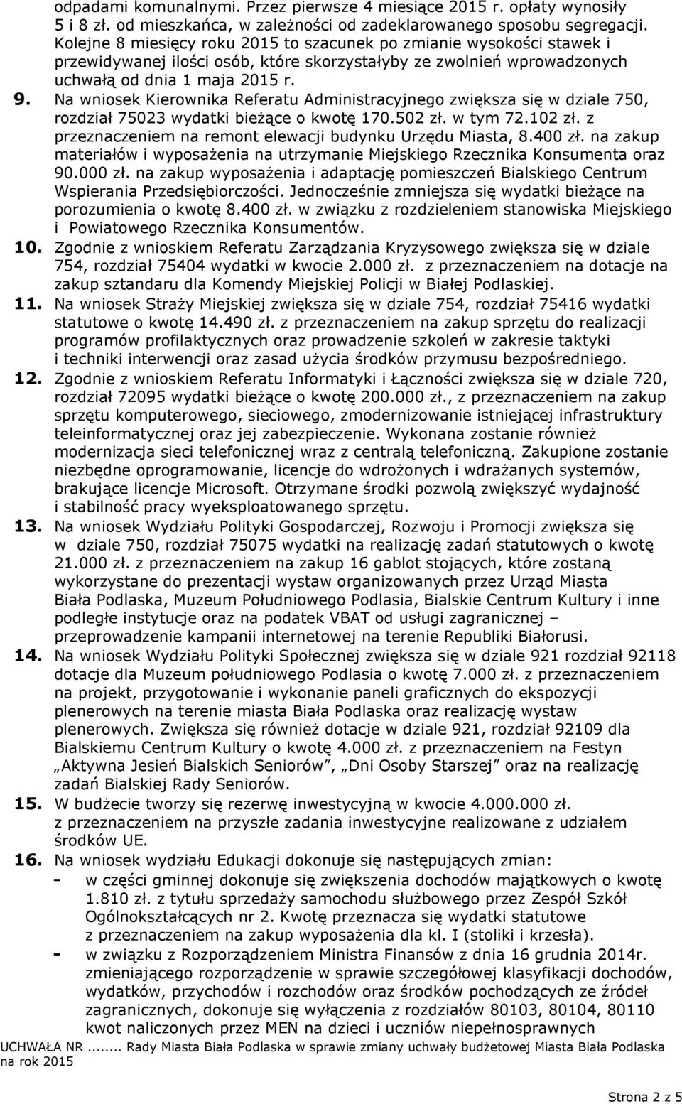 Na wniosek Kierownika Referatu Administracyjnego zwiększa się w dziale 750, rozdział 75023 wydatki bieżące o kwotę 170.502 zł. w tym 72.102 zł.