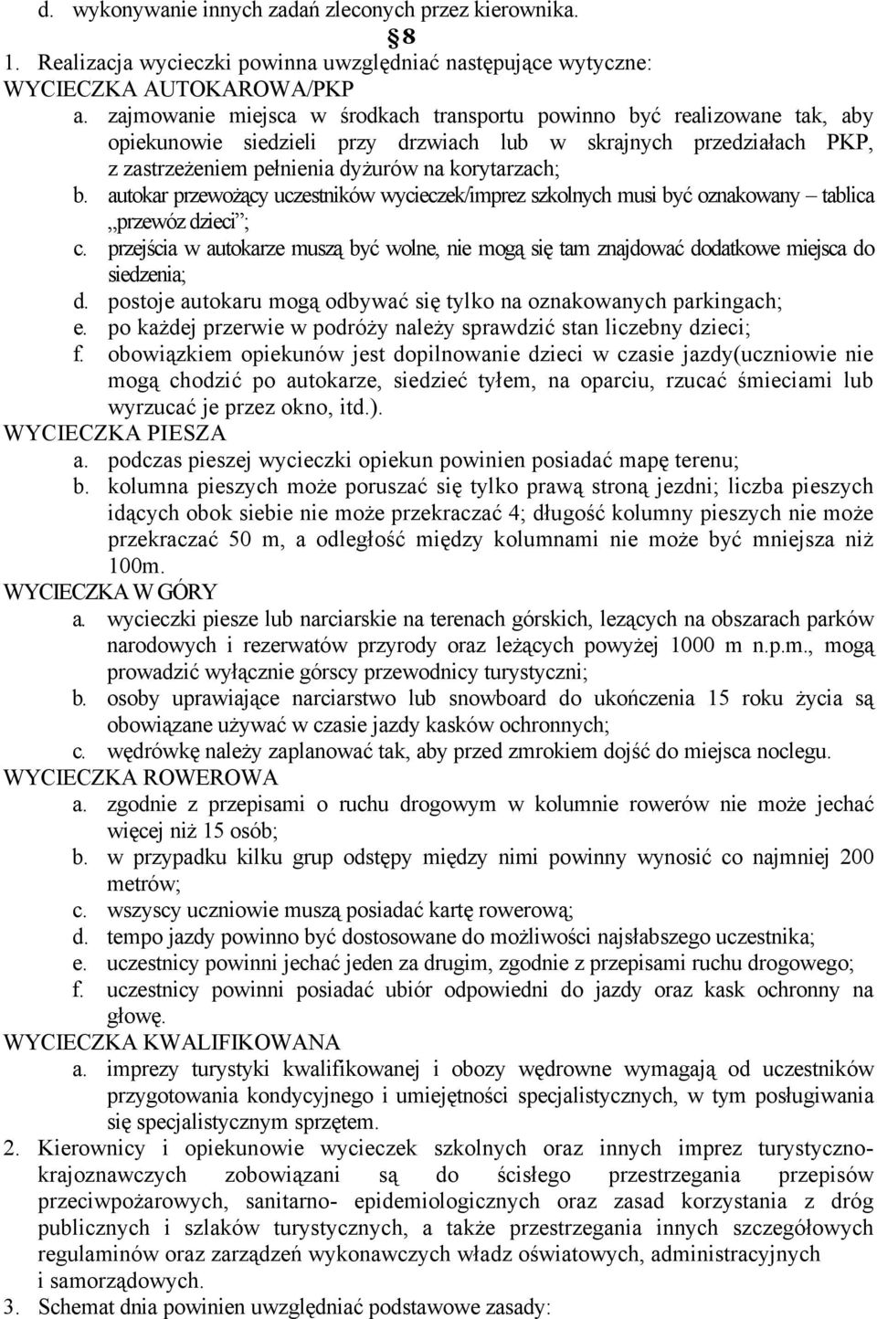 autokar przewożący uczestnikåw wycieczek/imprez szkolnych musi być oznakowany tablica przewåz dzieci ; c.