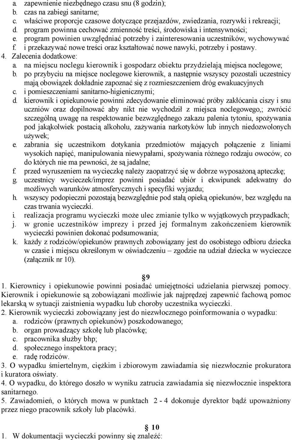 i przekazywać nowe treści oraz kształtować nowe nawyki, potrzeby i postawy. 4. Zalecenia dodatkowe: a. na miejscu noclegu kierownik i gospodarz obiektu przydzielają miejsca noclegowe; b.