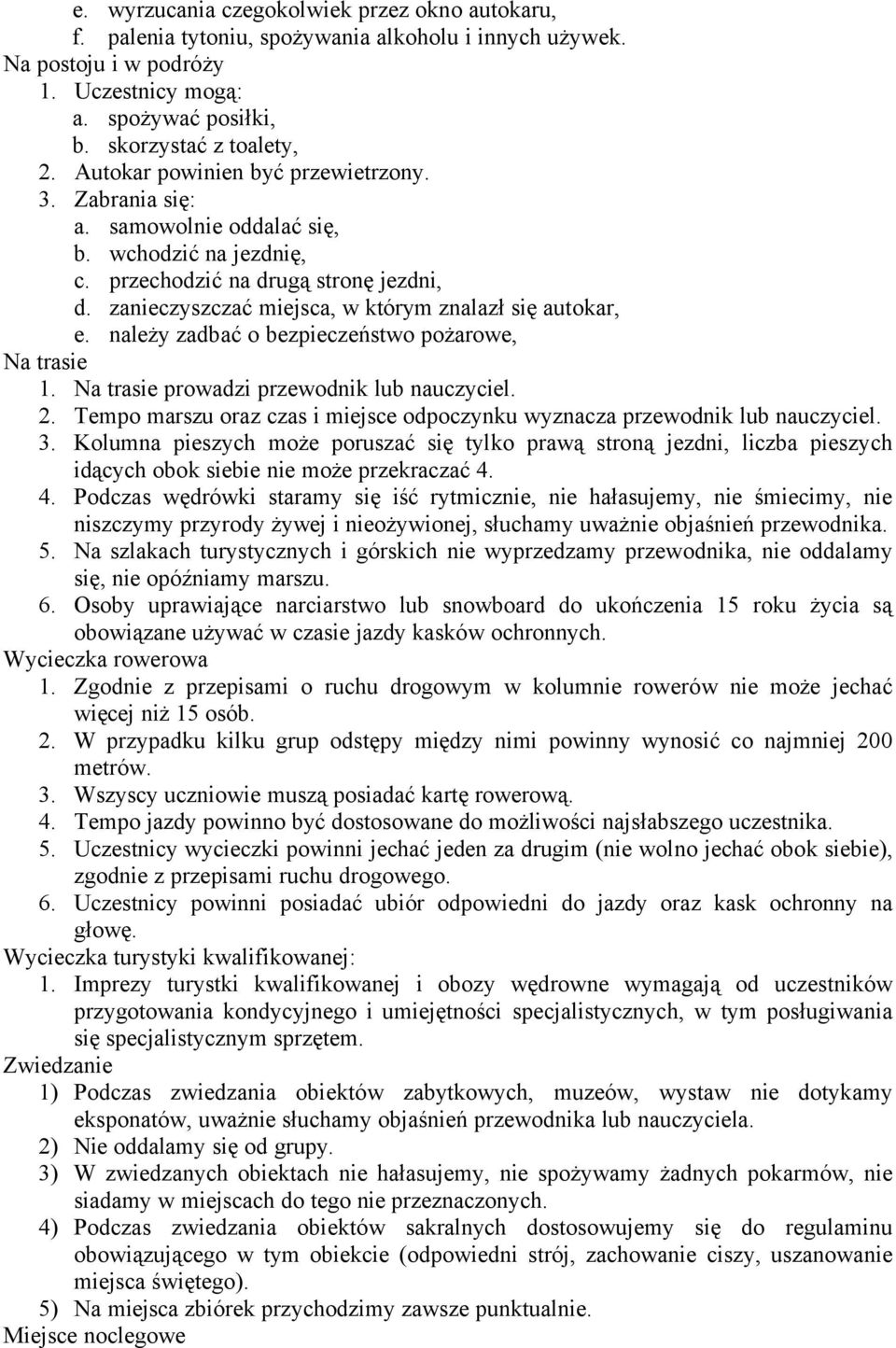 zanieczyszczać miejsca, w ktårym znalazł się autokar, e. należy zadbać o bezpieczeństwo pożarowe, Na trasie 1. Na trasie prowadzi przewodnik lub nauczyciel. 2.
