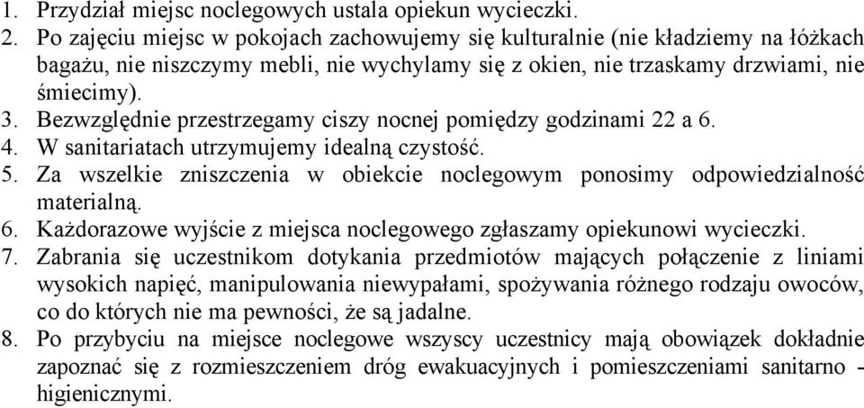 Bezwzględnie przestrzegamy ciszy nocnej pomiędzy godzinami 22 a 6. 4. W sanitariatach utrzymujemy idealną czystość. 5.