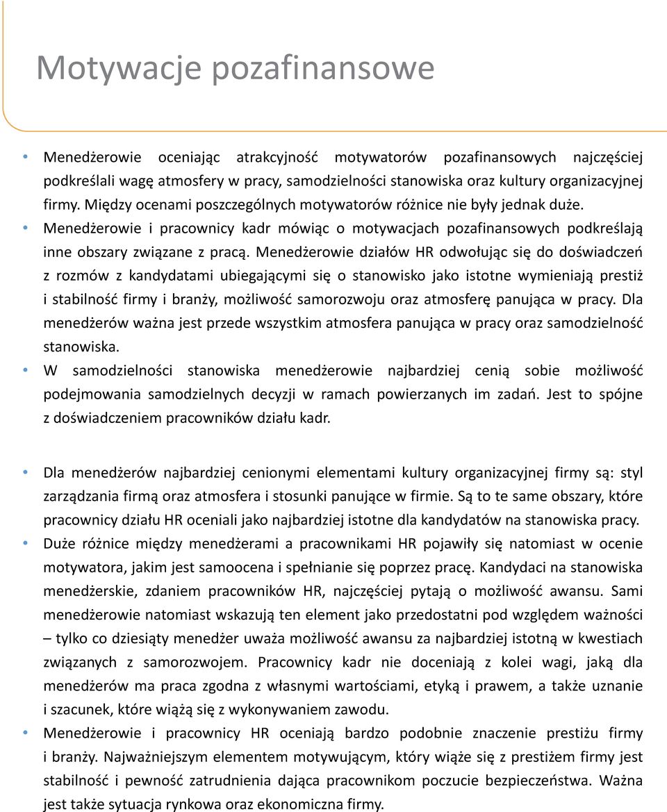 Menedżerowie działów HR odwołując się do doświadczeń z rozmów z kandydatami ubiegającymi się o stanowisko jako istotne wymieniają prestiż i stabilność firmy i branży, możliwość samorozwoju oraz