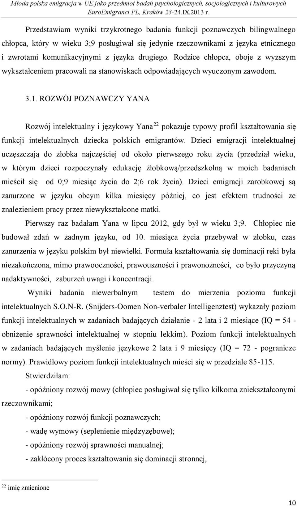 ROZWÓJ POZNAWCZY YANA Rozwój intelektualny i językowy Yana 22 pokazuje typowy profil kształtowania się funkcji intelektualnych dziecka polskich emigrantów.