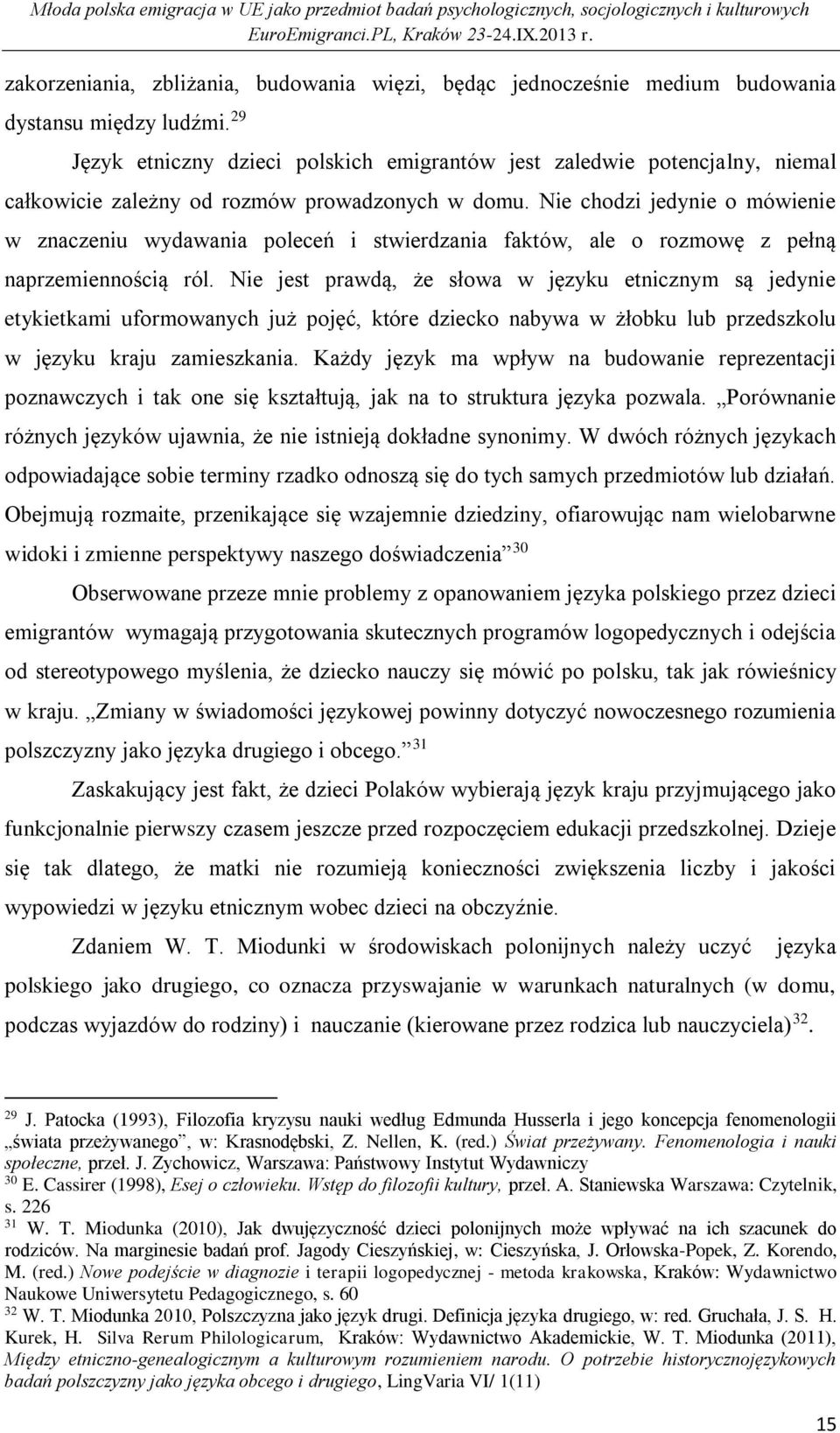 Nie chodzi jedynie o mówienie w znaczeniu wydawania poleceń i stwierdzania faktów, ale o rozmowę z pełną naprzemiennością ról.