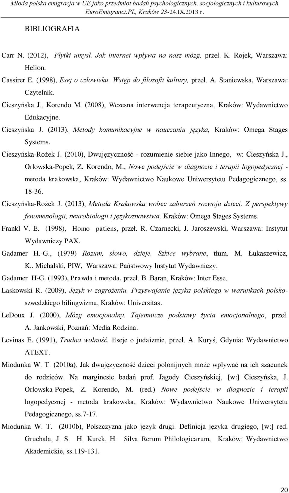 Cieszyńska-Rożek J. (2010), Dwujęzyczność - rozumienie siebie jako Innego, w: Cieszyńska J., Orłowska-Popek, Z. Korendo, M.