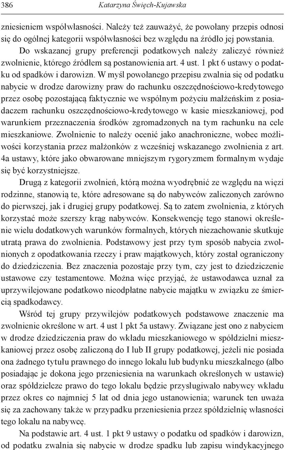 W myśl powołanego przepisu zwalnia się od podatku nabycie w drodze darowizny praw do rachunku oszczędnościowo-kredytowego przez osobę pozostającą faktycznie we wspólnym pożyciu małżeńskim z