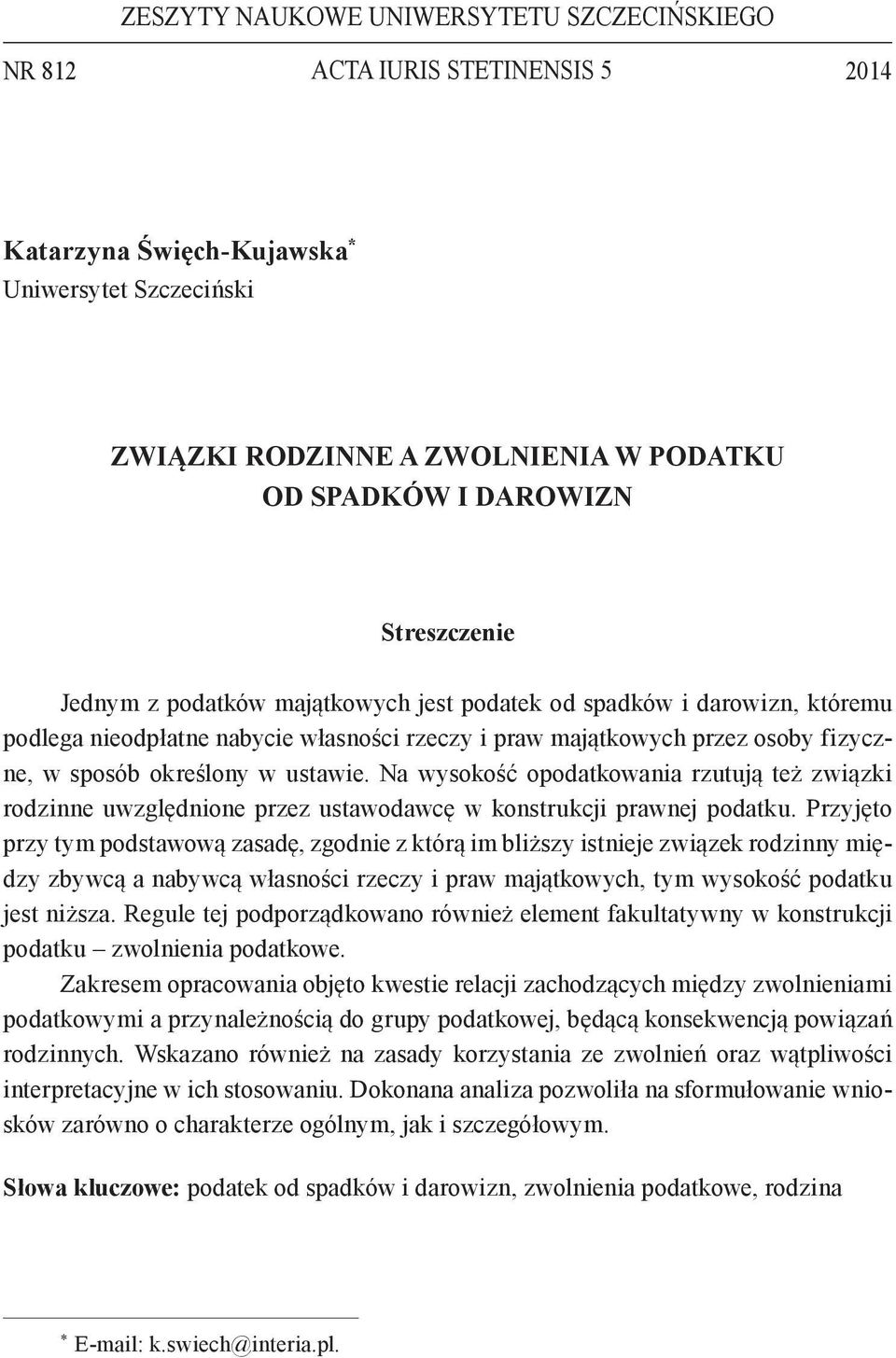 ustawie. Na wysokość opodatkowania rzutują też związki rodzinne uwzględnione przez ustawodawcę w konstrukcji prawnej podatku.