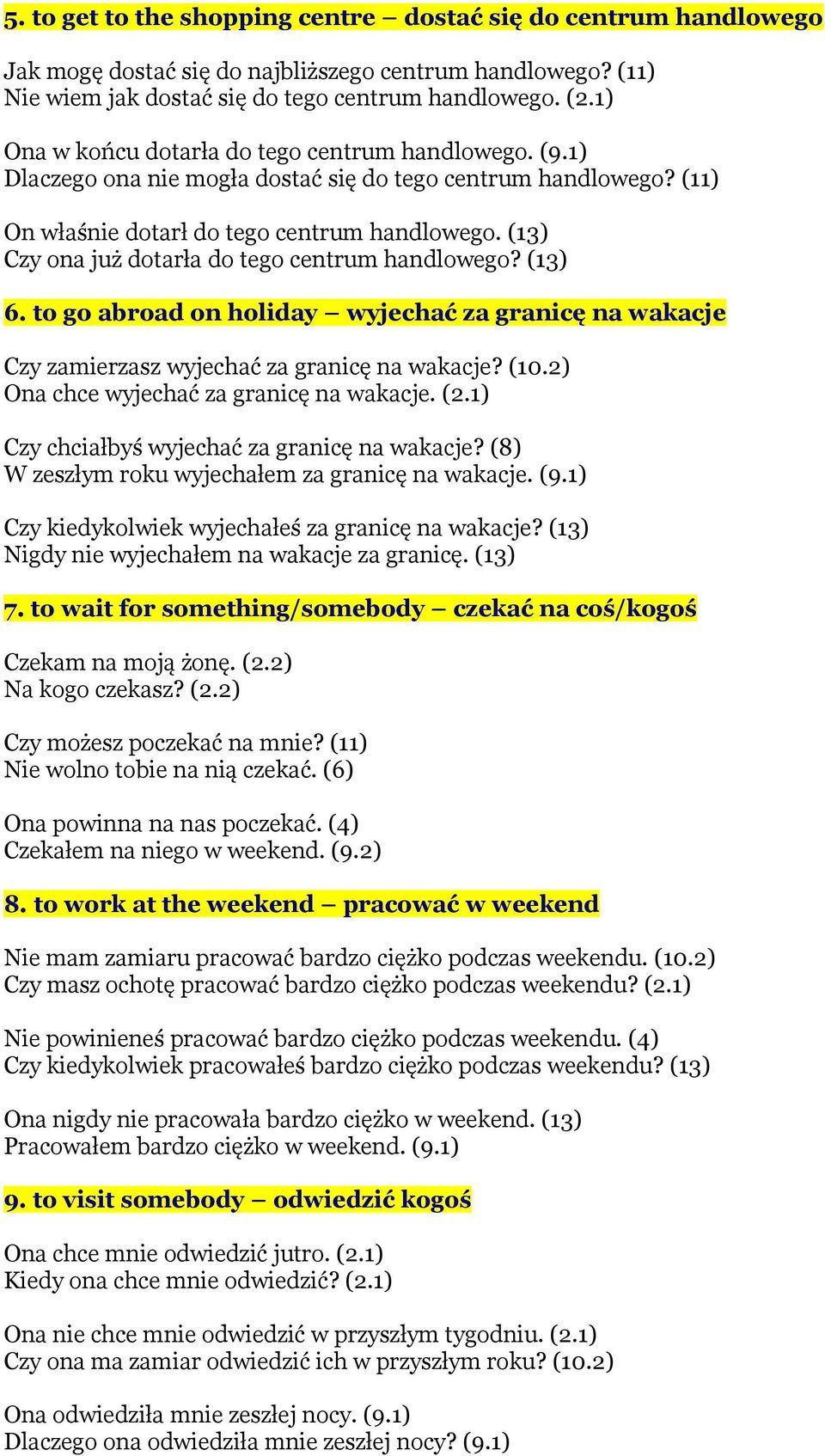 (13) Czy ona już dotarła do tego centrum handlowego? (13) 6. to go abroad on holiday wyjechać za granicę na wakacje Czy zamierzasz wyjechać za granicę na wakacje? (10.